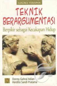 Logika Terapan : Teknik Berargumentasi Berpikir Sebagai Kecakapan Hidup