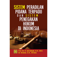 Sistem Peradilan Pidana Terpadu dan Sistem Penegakan Hukum di Indonesia