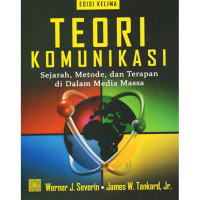 Teori Komunikasi : Sejarah, Metode dan Terapan di Dalam Media Massa