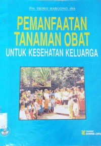 PEMANFAATAN TANAMAN OBAT : untuk kesehatan keluarga