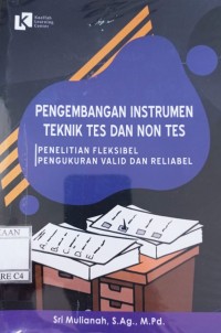 Pengembangan Instrumen Teknik Tes dan Non Tes ; Penelitian Fleksibel, Pengukuran Valid dan Reliabel