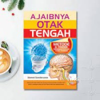 Ajaibnya Otak Tengah : Metode & Teknik Mengaktifkan Otak Tengah