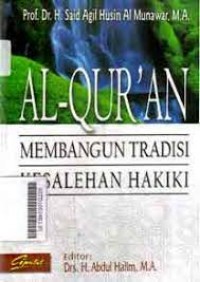 Al-Qur`an Membangun Kesalehan Hakiki / Said Agil Husen Al Munawar