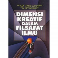Dimensi kreatif dalam filsafat ilmu / Conny R. Semiawan