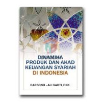 Dinamika Produk dan Akad Keuangan Syariah di Indonesia