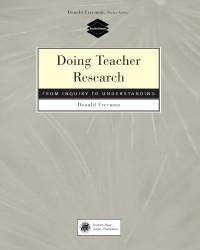 DOING TEACHER RESEARCH (FROM INQUIRY TO UNDERSTANDING)