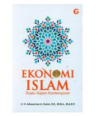 Ekonomi Islam : Suatu Kajian Kontemporer / H.Adiwarman Karim