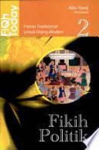 Fiqhi Today 2 ; Fatwa Tradisional untuk Orang Modern : Fikih Politik