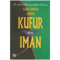 Garis Pemisah Antara Kufur dan Iman : Abdul Rahman Abdul Khalid