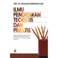 Ilmu Pendidikan Teoretis dan Praktis / Oleh:M.Ngalim Purwanto