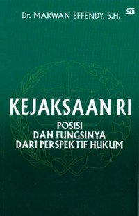 Kejaksaan RI : Posisi dan Fungsinya Dari Prespektif Hukum