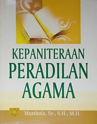 Kepanitraan Peradilan Agama / Musthofa,Sy.,S.H.,M.H.