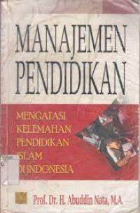 MANAJEMEN PENDIDIKAN : mengatasi kelemahan pendidikan Islam di Indonesia