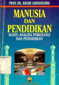 Manusia dan Pendidikan : Suatu Analisa Psikologi dan Pendidikan