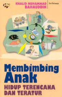 Membimbing Anak Hidup Terencana dan Teraratur / Khalid Muhammad Bahaudin