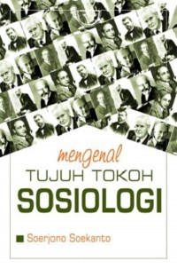 Mengenal tujuh tokoh sosiologi / Soerjono Soekanto