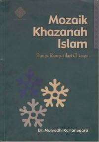 Mozaik Khazanah Islam : Bunga Rampai dari chicago / Mulyadi Kartanegara
