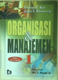Organisasi dan Manajemen 1 / Fremont E. Kast, James E. Rosenzweig