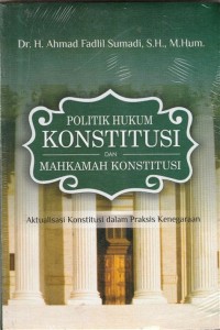 POLITIK HUKUM KONSTITUSI DAN MAHKAMAH KONSTITUSI