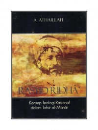 Rasyid Ridha : Konsep Teologi Rasional Dalam Tafsir al-Manar / A.Athaillah