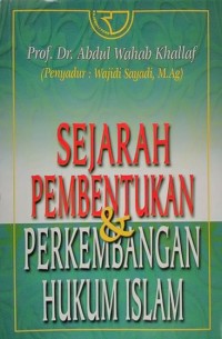 Sejarah Pembentukan Dan Perkembangan Hukum Islam / Abdul Wahab khallaf