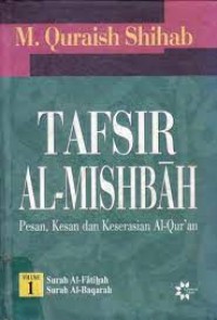 TAFSIR AL-MISBAH :pesan, kesan dan keserasian Al-Qur'an