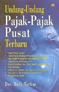 Undang-Undang Pajak-Pajak Pusat Terbaru / Drs.Muda Markus