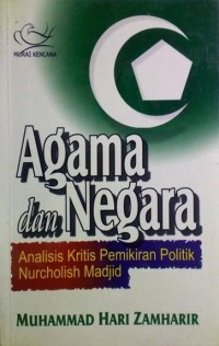 Agama dan Negara ; Analisis kritis Pemikiran Politik Nurcholish Madjid