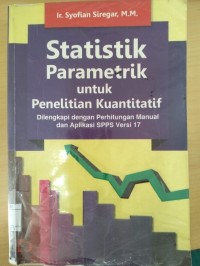 Statistik Parametrik untuk Penelitian Kuantitatif: Dilengkapi dengan Perhitungan Manual dan Aplikasi SPPS Versi 17