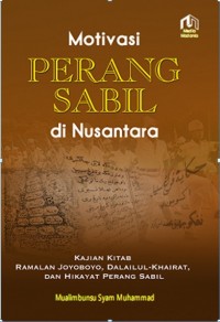 Motivasi Perang Sabil di Nusantara :Kajian Kitab Ramalan Joyoboyo, Dalailul-Khairat, dan Hikayat Perang Sabil