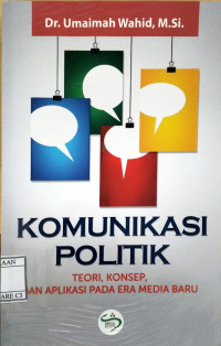 Image of KOMUNIKASI POLITIK: Teori, Konsep, dan Aplikasi Pada Era Media Baru