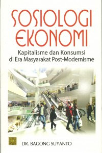 Image of SOSIOLOGI EKONOMI: KAPITALISME DAN KONSUMSI DI ERA MASYARAKAT POST-MODERNISME