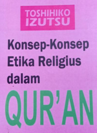 Image of Konsep-Konsep Etika Religius Dalam Qur'an / Toshihiko Izutsu; penerjemah,Agus Fahri Husain et. al