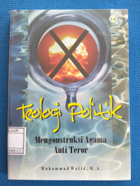 Image of Teologi Politik: Mengonstruksi Agama Anti teror