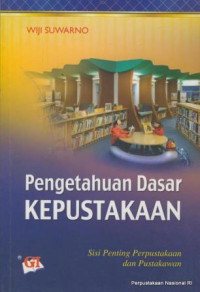 Image of PENGETAHUAN DASAR KEPUSTAKAAN: SISI PENTING PERPUSTAKAAN DAN PUSTAKAWAN