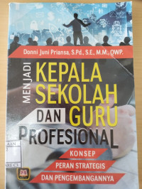 Image of MENJADI KEPALA SEKOLAH DAN GURU PROFESIONAL: Konsep Peran Strategis dan Pengembangannya