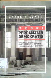 Image of Teori Perdamaian Demokratis; Asal Usul, Debat dan Problematika Seputar Teori Perdamaian Demokratik