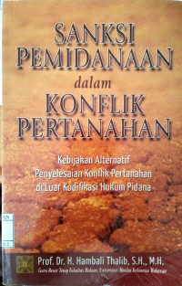 Image of SANKSI PEMIDANAAN DALAM KONFLIK PERTANAHAN:
KEBIJAKAN ALTERNATIF PENYELESAIAN KONFLIK PERTANAHAN DI LUAR KODIFIKASI HUKUM PIDANA
