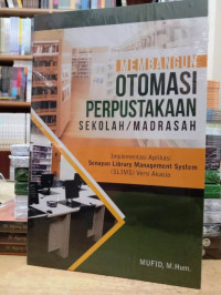 Image of Membangun Otomasi Perpustakaan Sekolah/ Madrasah : Implementasi Aplikasi Senayan Library Management System (SLIMS) Versi Akasia