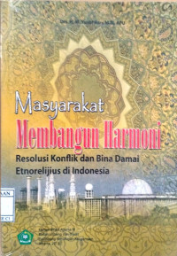 Image of Masyarakat Membangun Harmoni:
Resolusi Konflik dan Bina Damai Etnorelijius di Indonesia