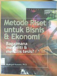 Image of Metode Riset Untuk Bisnis dan Ekonomi : Bagaiman Meneliti dan Menulis tesisi ? / Mudrajad Kuncoro