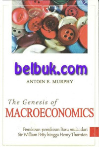 Image of The Genesis Of Macroeconomic: Pemikiran-Pemikiran Baru Mulai dari Sir William Petty hingga Henry Thornton