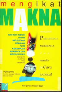 Image of MENGIKAT MAKNA : kiat-kiat ampuh untuk melejitkan kemauan plus kemampuan membaca dan menulis buku