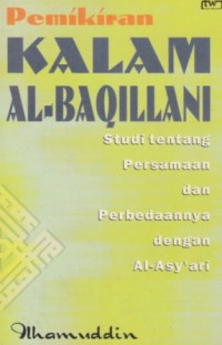 Image of Pemikiran kalam Al-Baqillani : studi tentang persamaan dan perbedaannya dengan Al-Asy'ari / Ilhamuddin