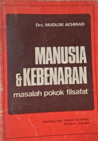 Image of Manusia dan kebenaran : Masalah pokok filsafat / Mudlor Achmad