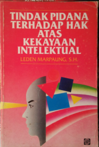 Image of Tindak Pidana Terhadap Atas Kekeyaan Intelektual / Leden Marpaung