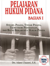 Image of Pelajaran Hukum Pidana : Stelsel Pidana, Tindak Pidana, Tori-teori Pemidanaan dan Batas Berlakunya Hukum Pidana / Adami Chazawi
