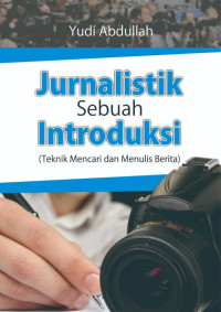 Image of Jurnalistik Sebuah Introduksi: Teknik Mencari dan Menulis Berita