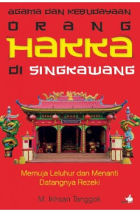 Image of Agama dan Kebudayaan Orang Hakka di Singkawang; Memuja Leluhur dan Menanti Datangnya Rezeki