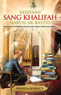 Image of Kejayaan Sang Khalifah Harun Al_Rasyid: Kemajuan Peradaban Dunia pada Zaman Keemasan Islam